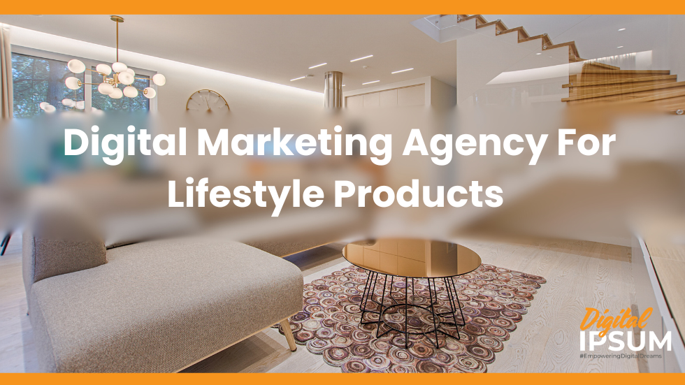 digital marketing agency for lifestyle products