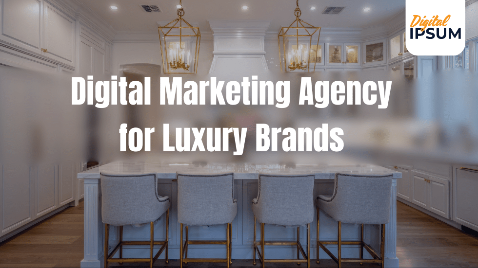 best digital marketing agency for luxury brands